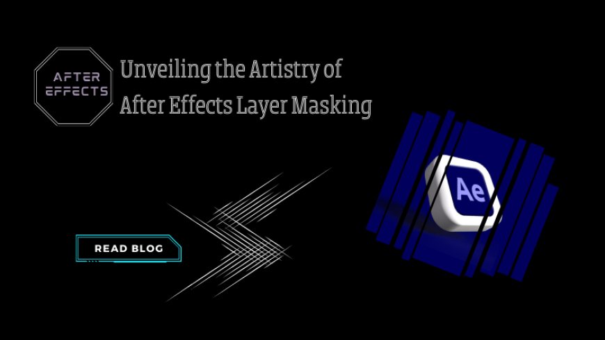 Unveiling the Artistry of After Effects Layer Masking